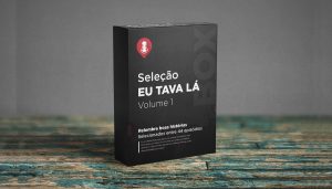 Seleção Eu Tava Lá   Volume 1